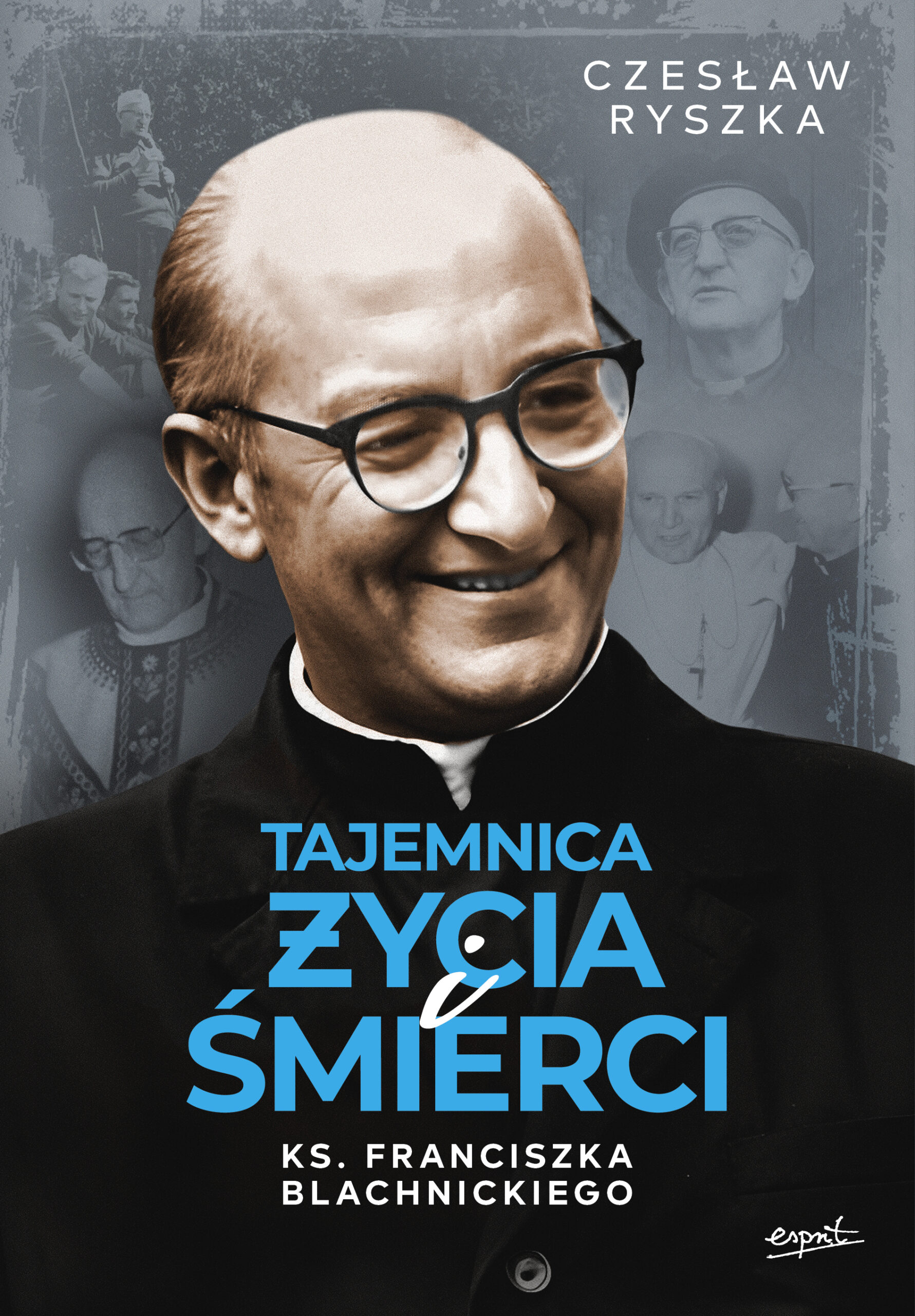 Tytuł: Tajemnica życia i śmierci ks. Franciszka Blachnickiego
Autor: Czesłąw Ryszka
Wydawnictwo: Wydawnictwo Esprit
Formaty: EPUB, MOBI