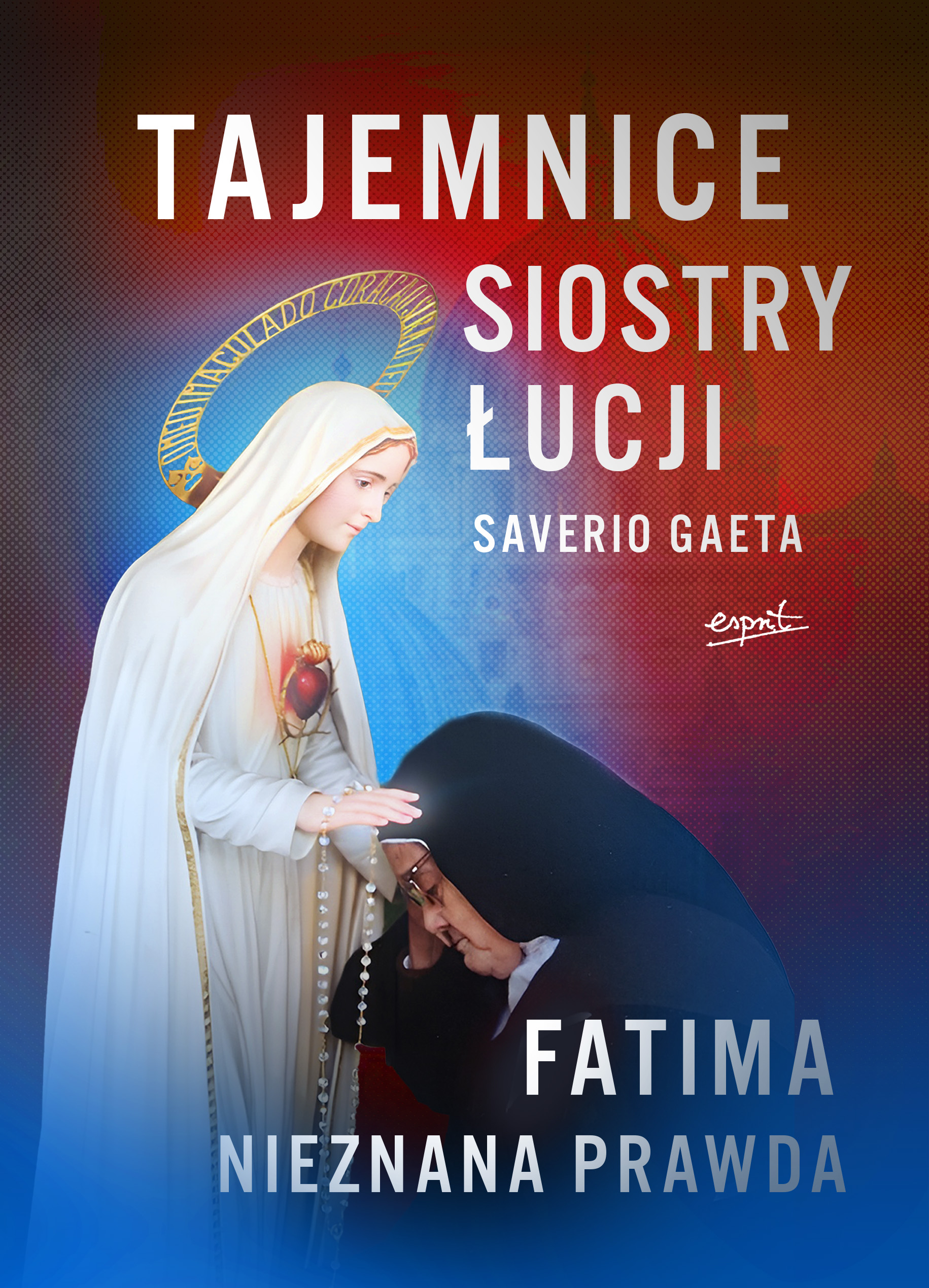 Tytuł: Tajemnice siostry Łucji. Fatima. Nieznana Prawda
Autor: Saverio Gaeta
Wydawnictwo: Wydawnictwo Esprit
Formaty: EPUB, MOBI