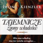 Tytuł: Tajemnicze zgony władców
Autor: Iwona Kienzler
Wydawnictwo: Wydawnictwo Lira
Formaty: EPUB, MOBI