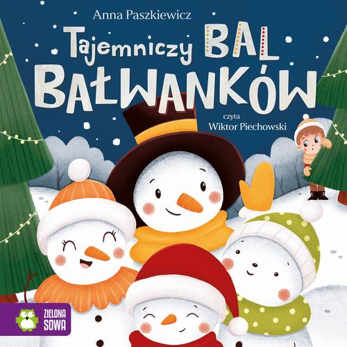 Tytuł: Tajemniczy bal bałwanków
Autor: Anna Paszkiewicz
Wydawnictwo: Zielona Sowa
Formaty: MP3