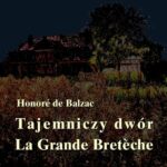 Tytuł: Tajemniczy dwór. La Grande Breteche
Autor: Honore de Balzac
Wydawnictwo: Armoryka
Formaty: EPUB, MOBI