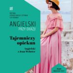 Tytuł: Tajemniczy opiekun. Angielski z Jean Webster
Autor: Jean Webster
Wydawnictwo: NKB Tatsiana Bursevich
Formaty: MOBI, EPUB