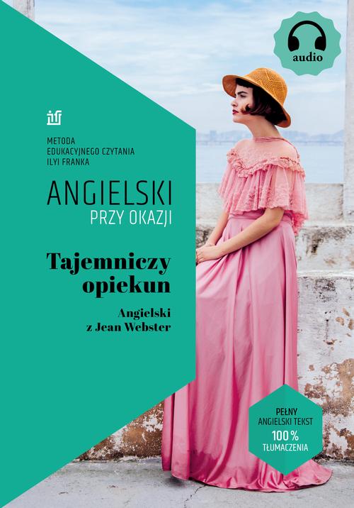 Tytuł: Tajemniczy opiekun. Angielski z Jean Webster
Autor: Jean Webster
Wydawnictwo: NKB Tatsiana Bursevich
Formaty: MOBI, EPUB