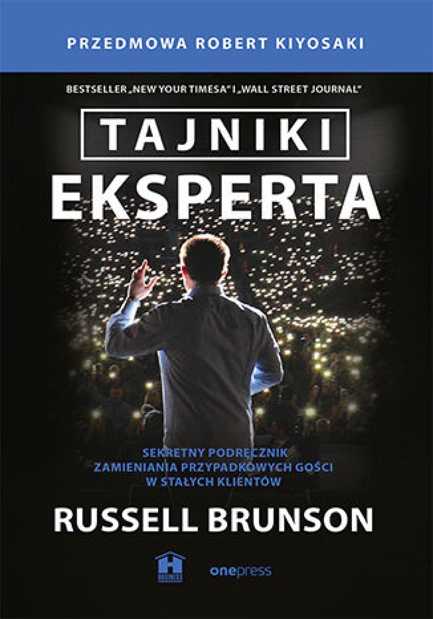 Tytuł: Tajniki eksperta. Sekretny podręcznik zamieniania przypadkowych gości w stałych klientów
Autor: Russell Brunson, Robert Kiyosaki
Wydawnictwo: Onepress
Formaty: EPUB, PDF, MOBI