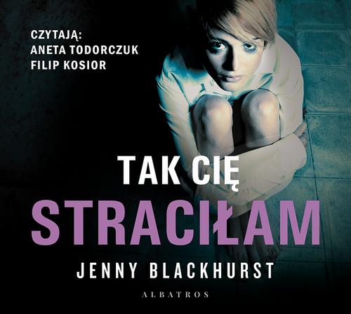 Tytuł: Tak cię straciłam
Autor: Jenny Blackhurst
Wydawnictwo: Albatros
Formaty: MP3