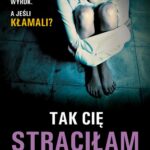 Tytuł: TAK CIĘ STRACIŁAM
Autor: Jenny Blackhurst
Wydawnictwo: Albatros
Formaty: EPUB, MOBI
