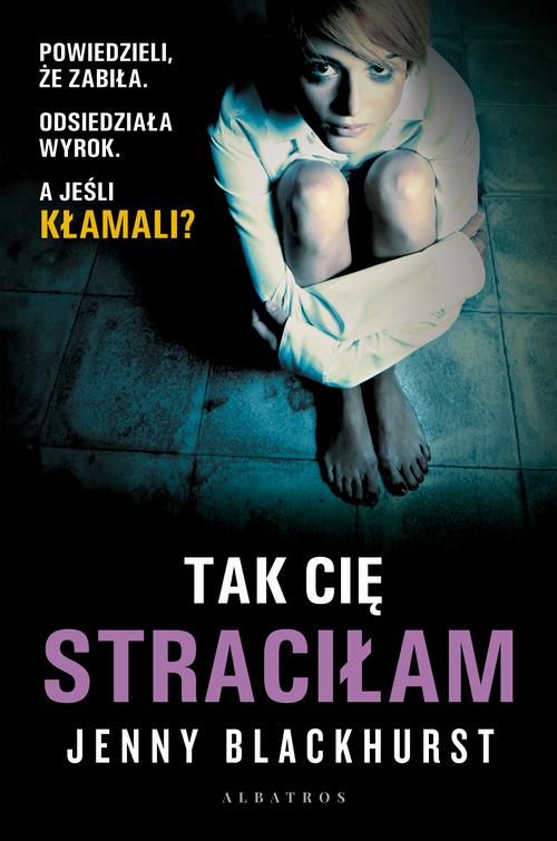 Tytuł: TAK CIĘ STRACIŁAM
Autor: Jenny Blackhurst
Wydawnictwo: Albatros
Formaty: EPUB, MOBI
