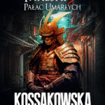 Tytuł: Takeshi (#3). Takeshi 3. Pałac umarłych
Autor: Maja Lidia Kossakowska
Wydawnictwo: Fabryka Słów
Formaty: EPUB, MOBI