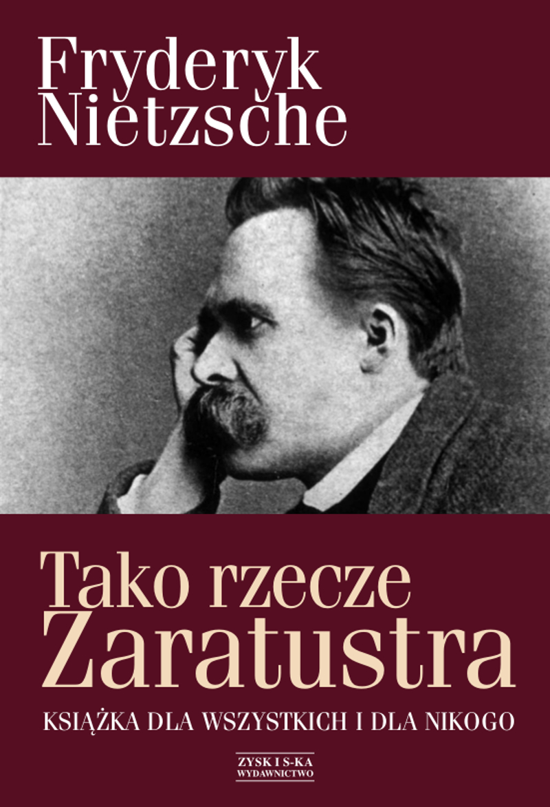 Tytuł: Tako rzecze Zaratustra. Książka dla wszystkich i dla nikogo
Autor: Fryderyk Nietzsche
Wydawnictwo: Zysk i S-ka
Formaty: EPUB, MOBI