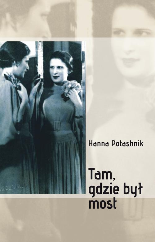 Tytuł: Tam, gdzie był most
Autor: Hanna Potashnik, Projekt Okładki: Yael Bar-Dayan
Wydawnictwo: Książka i Wiedza
Formaty: PDF