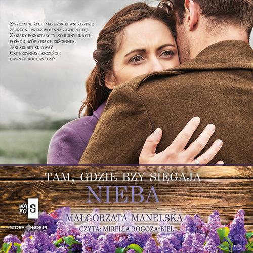 Tytuł: Tam, gdzie bzy sięgają nieba
Autor: Małgorzata Manelska
Wydawnictwo: Storybox
Formaty: MP3