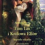Tytuł: Tam Lin i Królowa Elfów. Legenda szkocka.
Autor: Andrzej Sarwa
Wydawnictwo: Armoryka
Formaty: MP3