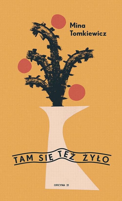 Tytuł: Tam się też żyło
Autor: Mina Tomkiewicz
Wydawnictwo: Fundacja Oficyna 21
Formaty: EPUB