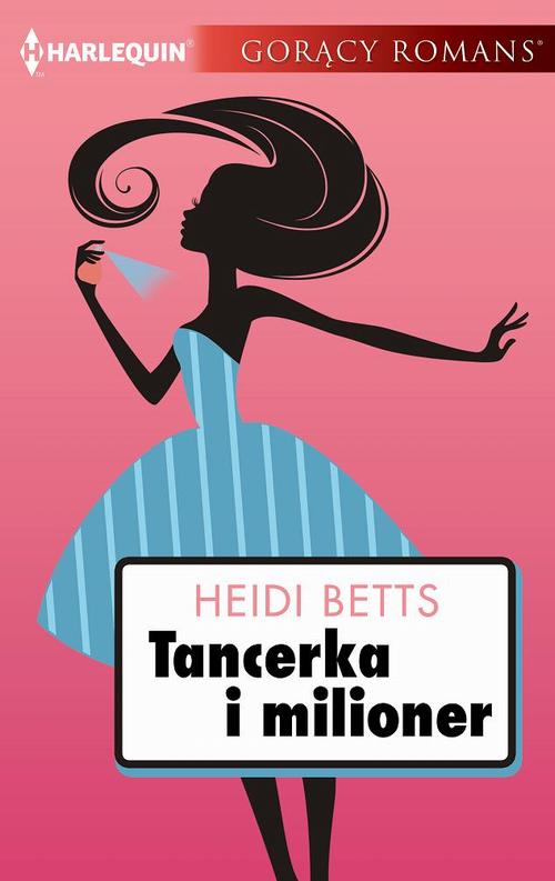 Tytuł: Tancerka i milioner
Autor: Heidi Betts
Wydawnictwo: Harlequin
Formaty: EPUB, MOBI