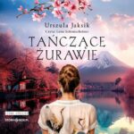 Tytuł: Tańczące żurawie
Autor: Urszula Jaksik
Wydawnictwo: Storybox
Formaty: MP3