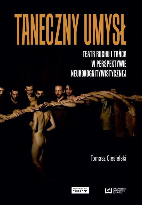 Tytuł: Taneczny umysł
Autor: Tomasz Ciesielski
Wydawnictwo: Wydawnictwo Uniwersytetu Łódzkiego
Formaty: PDF