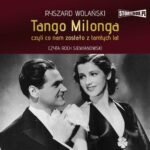 Tytuł: Tango milonga, czyli co nam zostało z tamtych lat
Autor: Ryszard Wolański
Wydawnictwo: Storybox
Formaty: MP3