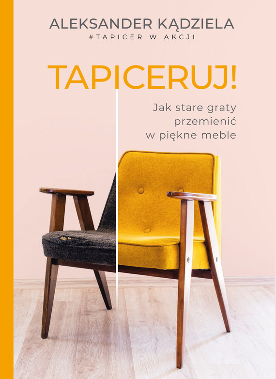 Tytuł: Tapiceruj! Jak stare graty przemienić w piękne meble
Autor: Aleksander Kądziela
Wydawnictwo: Znak
Formaty: PDF