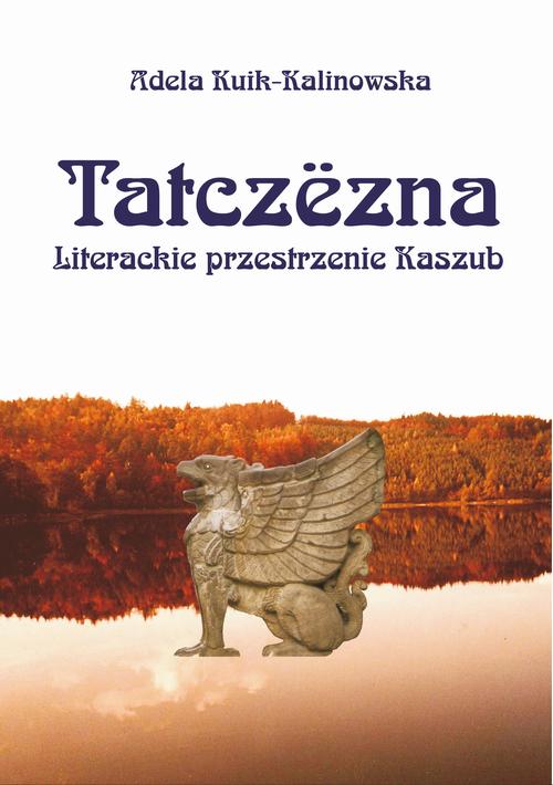 Tytuł: Tatczezna. Literackie przestrzenie Kaszub
Autor: Adela Kuik-Kalinowska
Wydawnictwo: Uniwersytet Pomorski w Słupsku
Formaty: PDF
