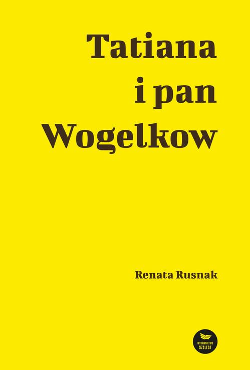 Tytuł: Tatiana i pan Wogelkow
Autor: Renata Rusnak
Wydawnictwo: Szelest
Formaty: EPUB, MOBI