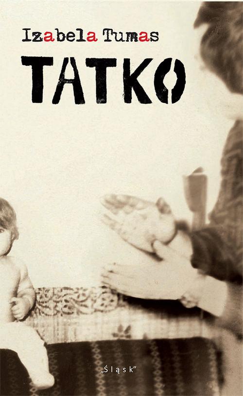 Tytuł: Tatko
Autor: Izabela Tumas
Wydawnictwo: Śląsk Sp z o.o.Wydawnictwo Naukowe
Formaty: PDF, EPUB