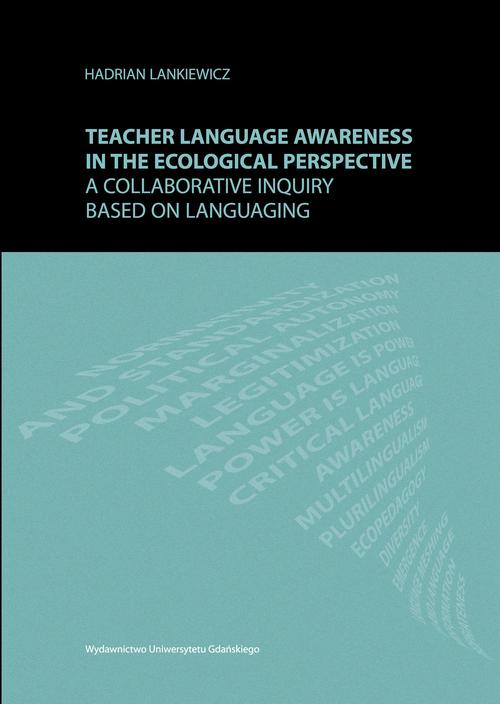 Tytuł: Teacher language awareness in th ecological perspective. A collaborative inquiry based on languaging
Autor: Hadrian Lankiewicz
Wydawnictwo: Wydawnictwo Uniwersytetu Gdańskiego
Formaty: PDF