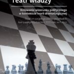 Tytuł: Teatr władzy – kreowanie wizerunku politycznego w kontekście teorii dramaturgicznej. Studium socjologiczne na przykładzie kampanii prezydenckiej 2020 roku w Polsce
Autor: Katarzyna Zambrzycka-Papuda
Wydawnictwo: Oficyna Wydawnicza Politechniki Warszawskiej
Formaty: PDF