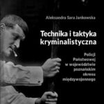 Tytuł: Technika i taktyka kryminalistyczna Policji Państwowej w województwie poznańskim okresu międzywojennego
Autor: Aleksandra Sara Jankowska
Wydawnictwo: Wydawnictwo Uniwersytetu Kazimierza Wielkiego w Bydgoszczy
Formaty: PDF