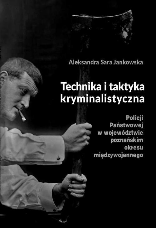 Tytuł: Technika i taktyka kryminalistyczna Policji Państwowej w województwie poznańskim okresu międzywojennego
Autor: Aleksandra Sara Jankowska
Wydawnictwo: Wydawnictwo Uniwersytetu Kazimierza Wielkiego w Bydgoszczy
Formaty: PDF