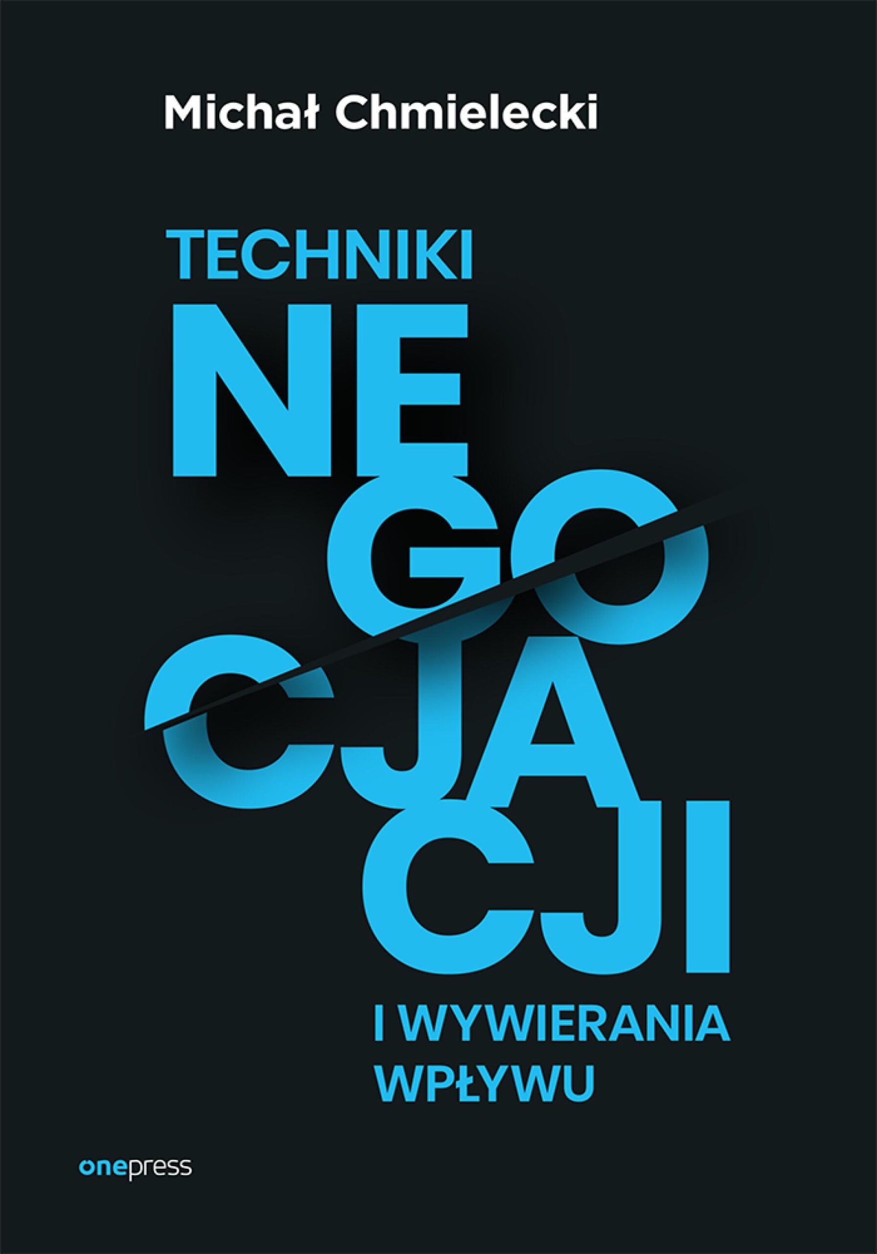 Tytuł: Techniki negocjacji i wywierania wpływu
Autor: Michał Chmielecki
Wydawnictwo: Onepress
Formaty: EPUB, PDF, MOBI
