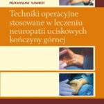 Techniki operacyjne stosowane w leczeniu neuropatii uciskowych kończyny górnej. — okładka e-booka