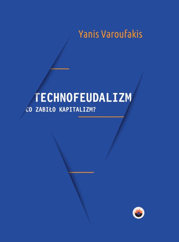Tytuł: Technofeudalizm: co zabiło kapitalizm?
Autor: Yanis Varoufakis
Wydawnictwo: Wydawnictwo GlowBook
Formaty: EPUB, MOBI