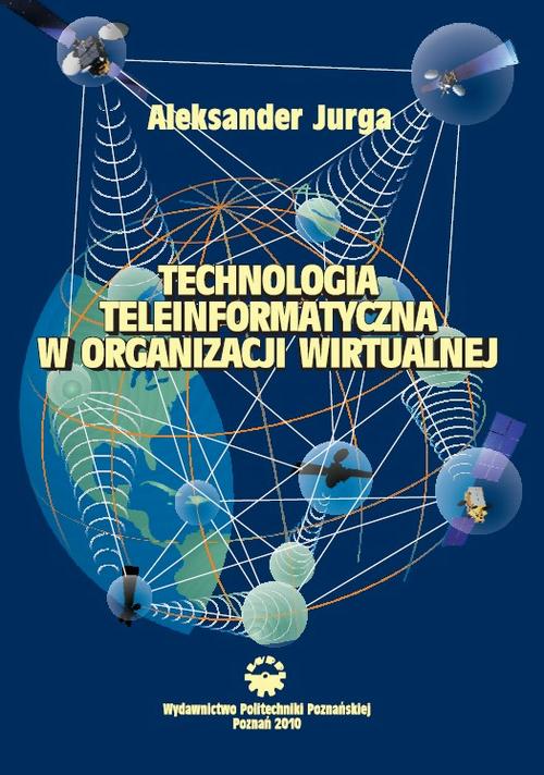 Tytuł: Technologia teleinformatyczna w organizacji wirtualnej
Autor: Aleksander Jurga
Wydawnictwo: Wydawnictwo Politechniki Poznańskiej
Formaty: PDF