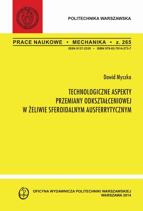 Tytuł: Technologiczne aspekty przemiany odkształceniowej w żeliwie sferoidalnym ausferrytycznym. Zeszyt "Mechanika" nr 265
Autor: Dawid Myszka
Wydawnictwo: Oficyna Wydawnicza Politechniki Warszawskiej
Formaty: PDF