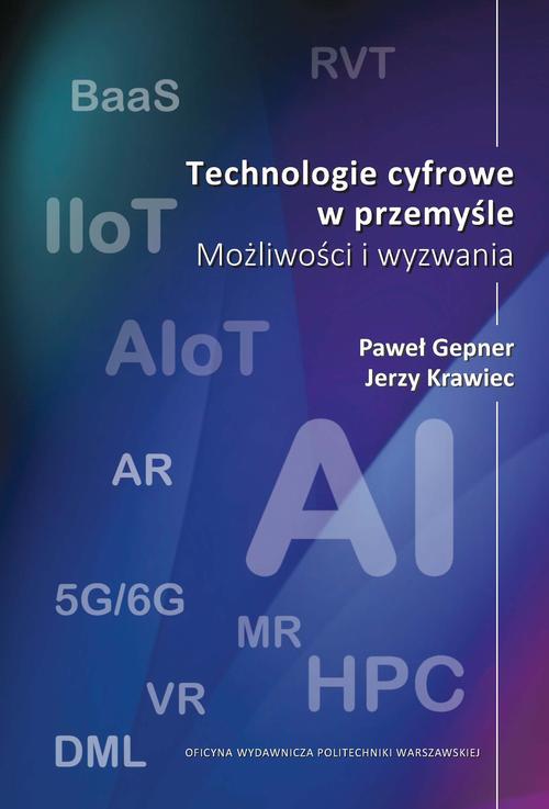 Tytuł: Technologie cyfrowe w przemyśle. Możliwości i wyzwania
Autor: Paweł Gepner, Jerzy Krawiec
Wydawnictwo: Oficyna Wydawnicza Politechniki Warszawskiej
Formaty: PDF