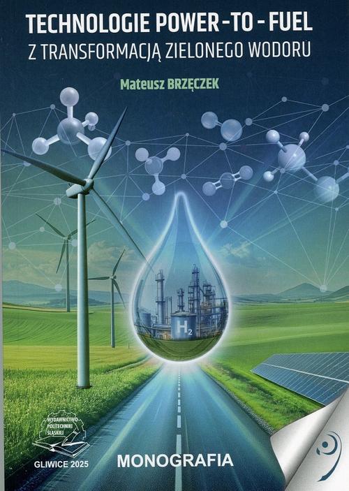 Tytuł: Technologie Power-to-Fuel z transformacją zielonego wodoru.
Autor: Mateusz Brzęczek
Wydawnictwo: Politechnika Śląska
Formaty: PDF