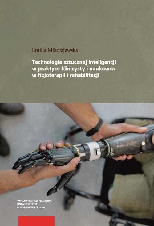 Tytuł: Technologie sztucznej inteligencji w praktyce klinicysty i naukowca w fizjoterapii i rehabilitacji
Autor: Emilia Mikołajewska
Wydawnictwo: Wydawnictwo Naukowe UMK
Formaty: PDF