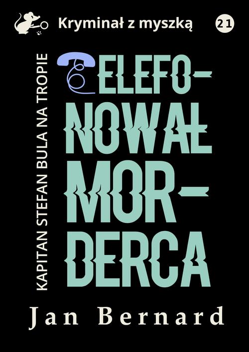 Tytuł: Telefonował morderca
Autor: Jan Bernard
Wydawnictwo: Estymator
Formaty: PDF, MOBI, EPUB