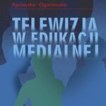 Tytuł: Telewizja w edukacji medialnej
Autor: Agnieszka Ogonowska
Wydawnictwo: Universitas
Formaty: PDF