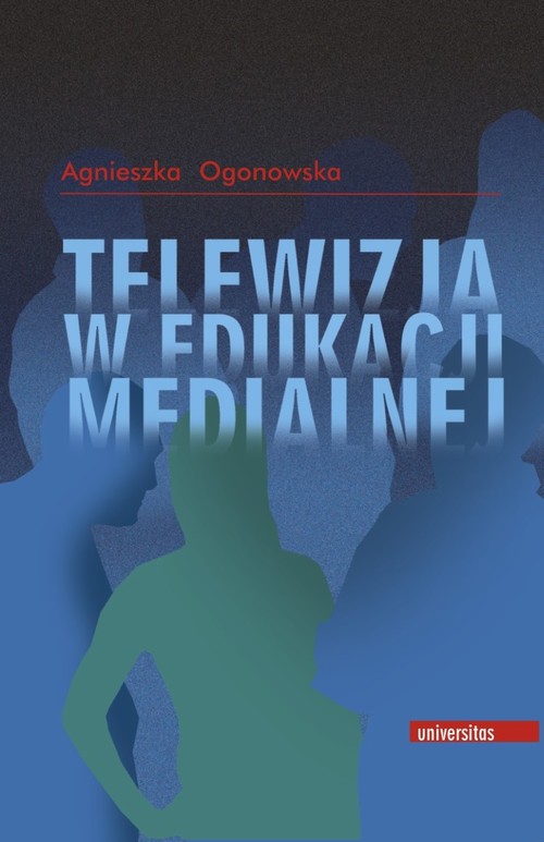 Tytuł: Telewizja w edukacji medialnej
Autor: Agnieszka Ogonowska
Wydawnictwo: Universitas
Formaty: PDF