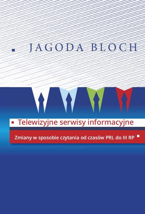 Tytuł: Telewizyjne serwisy informacyjne
Autor: Jagoda Bloch
Wydawnictwo: Aspra
Formaty: PDF
