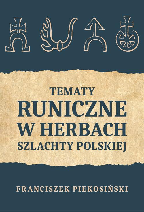 Tytuł: Tematy runiczne w herbach szlachty polskiej
Autor: Franciszek Piekosiński
Wydawnictwo: Marek Derewiecki
Formaty: PDF