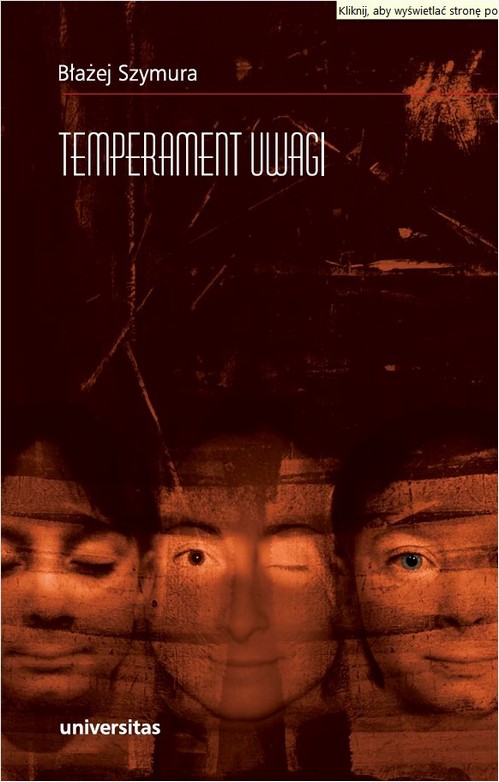 Tytuł: Temperament uwagi
Autor: Błażej Szymura
Wydawnictwo: Universitas
Formaty: PDF