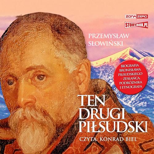 Tytuł: Ten drugi Piłsudski. Biografia Bronisława Piłsudskiego – zesłańca, podróżnika i etnografa
Autor: Przemysław Słowiński
Wydawnictwo: Storybox
Formaty: MP3