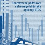 Tytuł: Teoretyczne podstawy cyfrowego bliźniaka aplikacji ETCS
Autor: Andrzej Kochan
Wydawnictwo: Oficyna Wydawnicza Politechniki Warszawskiej
Formaty: PDF