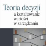 Tytuł: Teoria decyzji a kształtowanie wartości w zarządzaniu
Autor: Ewa Kowalska-Napora
Wydawnictwo: Difin
Formaty: PDF
