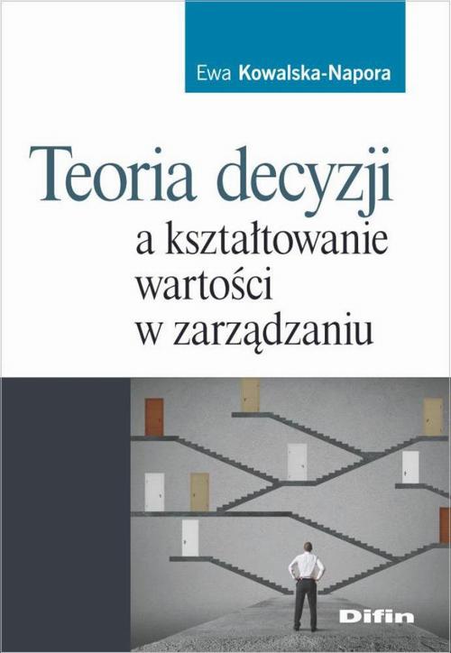Tytuł: Teoria decyzji a kształtowanie wartości w zarządzaniu
Autor: Ewa Kowalska-Napora
Wydawnictwo: Difin
Formaty: PDF