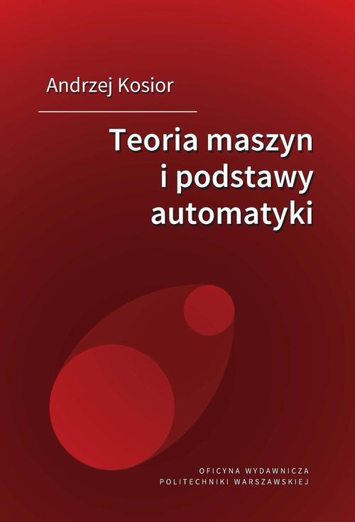 Tytuł: Teoria maszyn i podstawy automatyki
Autor: Andrzej Kosior
Wydawnictwo: Oficyna Wydawnicza Politechniki Warszawskiej
Formaty: PDF