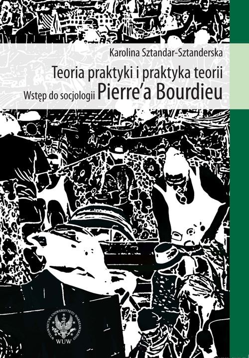 Tytuł: Teoria praktyki i praktyka teorii
Autor: Karolina Sztandar-Sztanderska
Wydawnictwo: Wydawnictwa Uniwersytetu Warszawskiego
Formaty: PDF