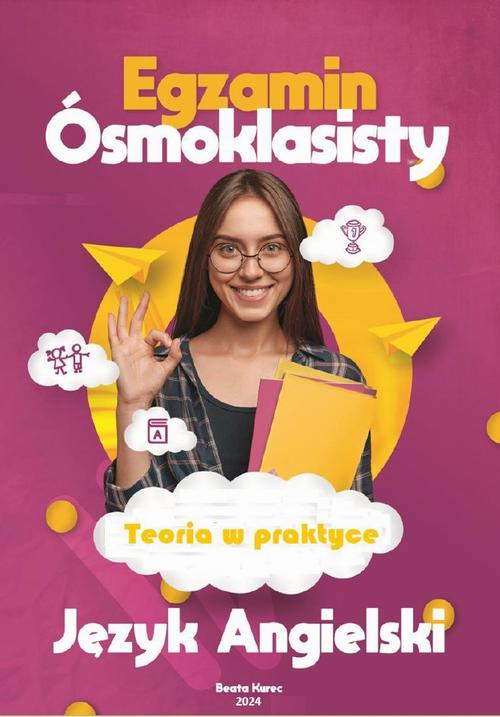 Tytuł: Teoria w praktyce. Język Angielski. Egzamin ósmoklasisty
Autor: Beata Kurec
Wydawnictwo: Beata Kurec
Formaty: PDF